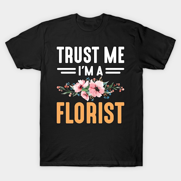 Trust Me, I'm A Florist T-Shirt by funkyteesfunny